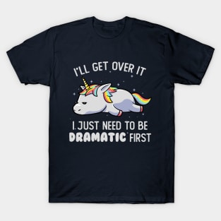 I Just Need To Be Dramatic Lazy Unicorn Gift T-Shirt